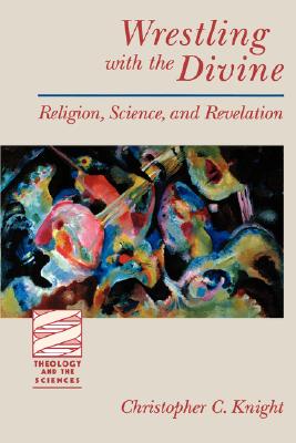 Wrestling With the Divine (Theology And The Sciences Series)