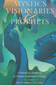 Mystics, Visionaries, and Prophets