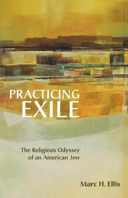 Practicing Exile: The Religious Odyssey of An American Jew