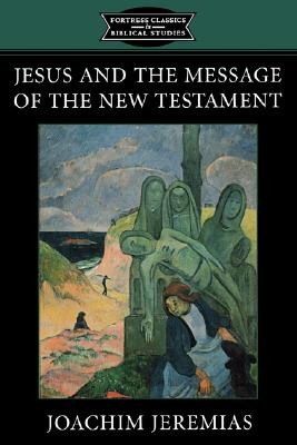 Jesus and the Message of the New Testament (Fortress Classics In Biblical Studies Series)
