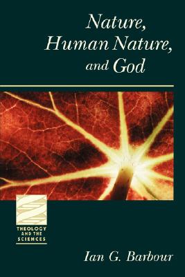 Nature, Human Nature, and God (Theology And The Sciences Series)