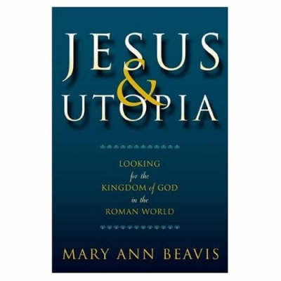 Jesus and Utopia: Looking For the Kingdom of God in the Roman World