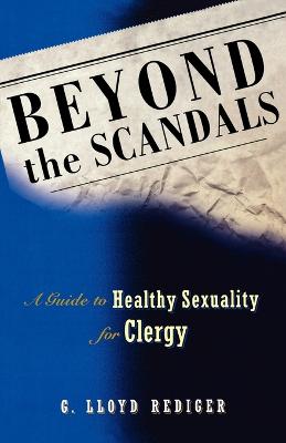 Beyond the Scandals: A Guide to Healthy Sexuality For Clergy