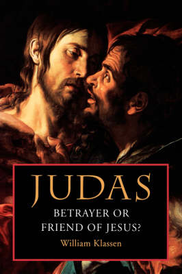 Judas: Betrayer Or Friend of Jesus