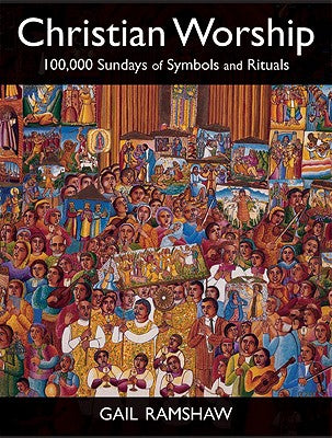Christian Worship: 100,000 Sundays of Symbols and Rituals