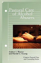 Pastoral Care of Alcohol Abusers (Creative Pastoral Care And Counseling Series)