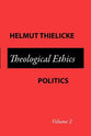 Theological Ethics: Politics (Vol #02)