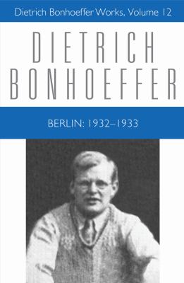 Berlin 1932-1933 (#12 in Dietrich Bonhoeffer Works Series)