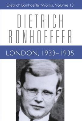 London (1933 -1935) (#13 in Dietrich Bonhoeffer Works Series)