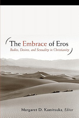 The Embrace of Eros: Bodies, Desires, and Sexuality in Christianity