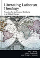 Liberating Lutheran Theology (Studies In Lutheran History And Theology Series)