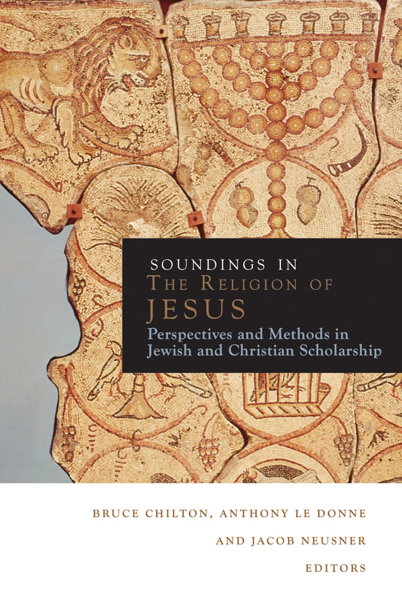 Soundings in the Religion of Jesus: Perspectives and Methods in Jewish and Christian Scholarship