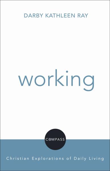 Working (Compass: Christian Explorations Of Daily Living Series)
