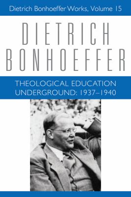 Theological Education Underground 1937-1940 (#15 in Dietrich Bonhoeffer Works Series)
