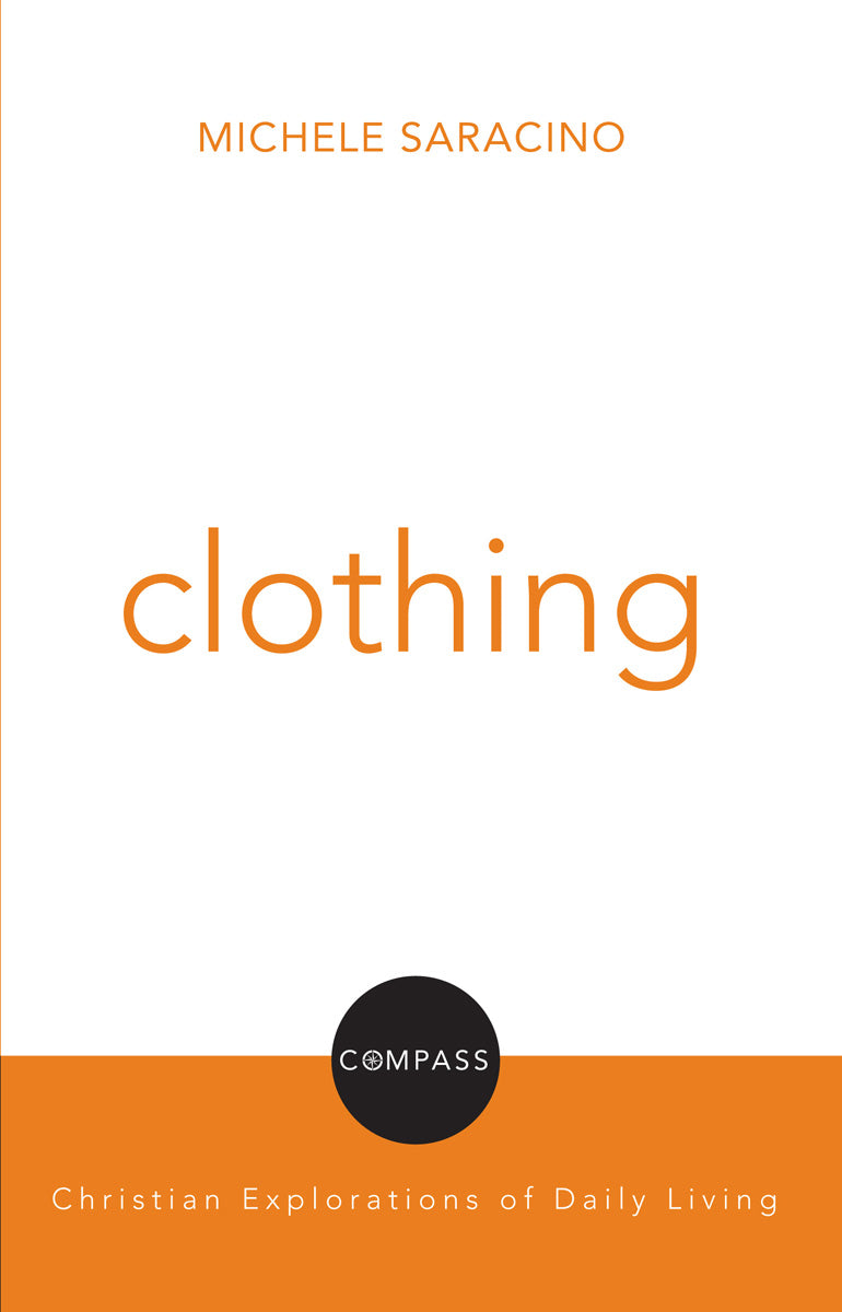 Clothing (Compass: Christian Explorations Of Daily Living Series)