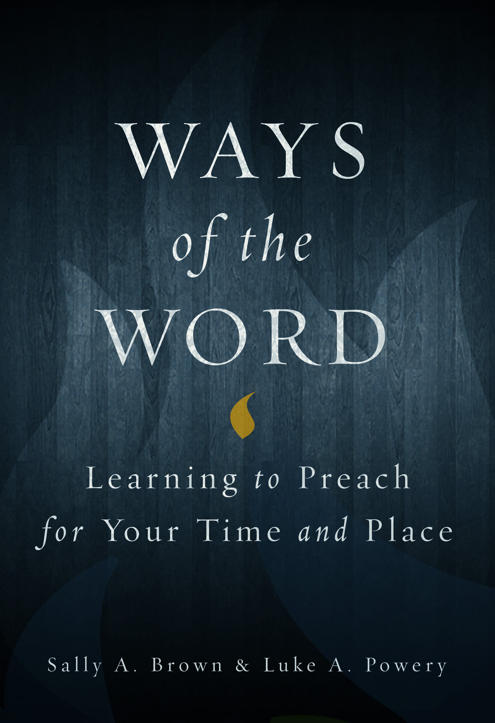 Ways of the Word: Learning to Preach For Your Time and Place