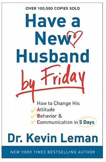 Have a New Husband By Friday: How to Change His Attitude, Behavior & Communication in 5 Days