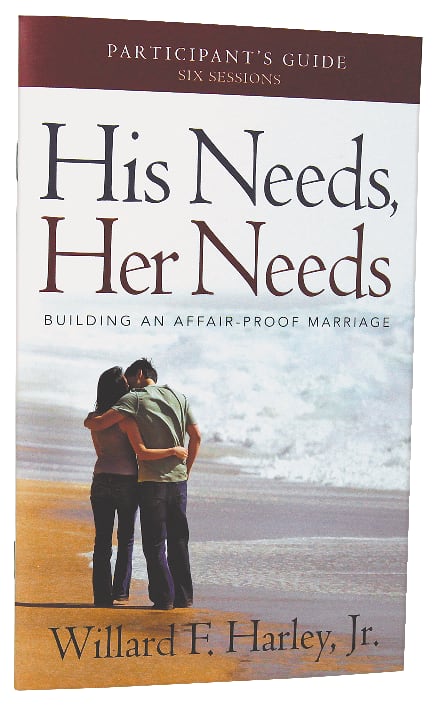 His Needs, Her Needs: Building An Affair-Proof Marriage (Participant's Guide)
