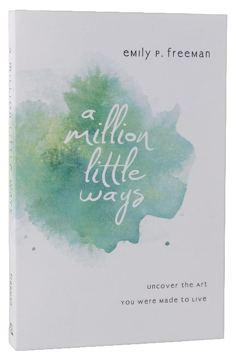 A Million Little Ways: Uncover the Art You Were Made to Live