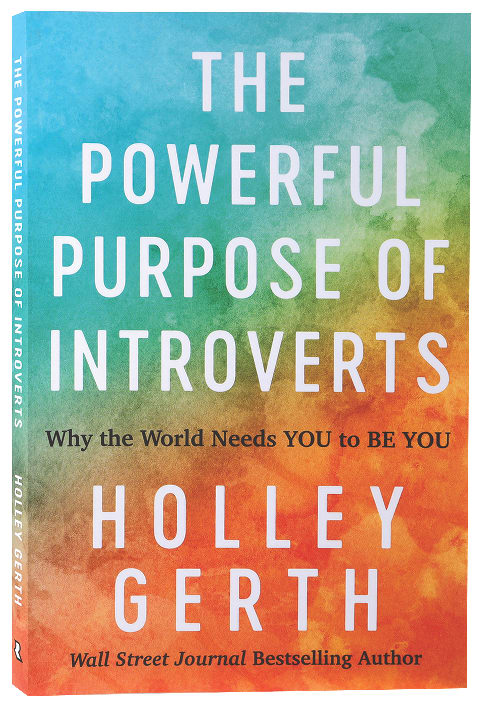 The Powerful Purpose of Introverts: Why the World Needs You to Be You
