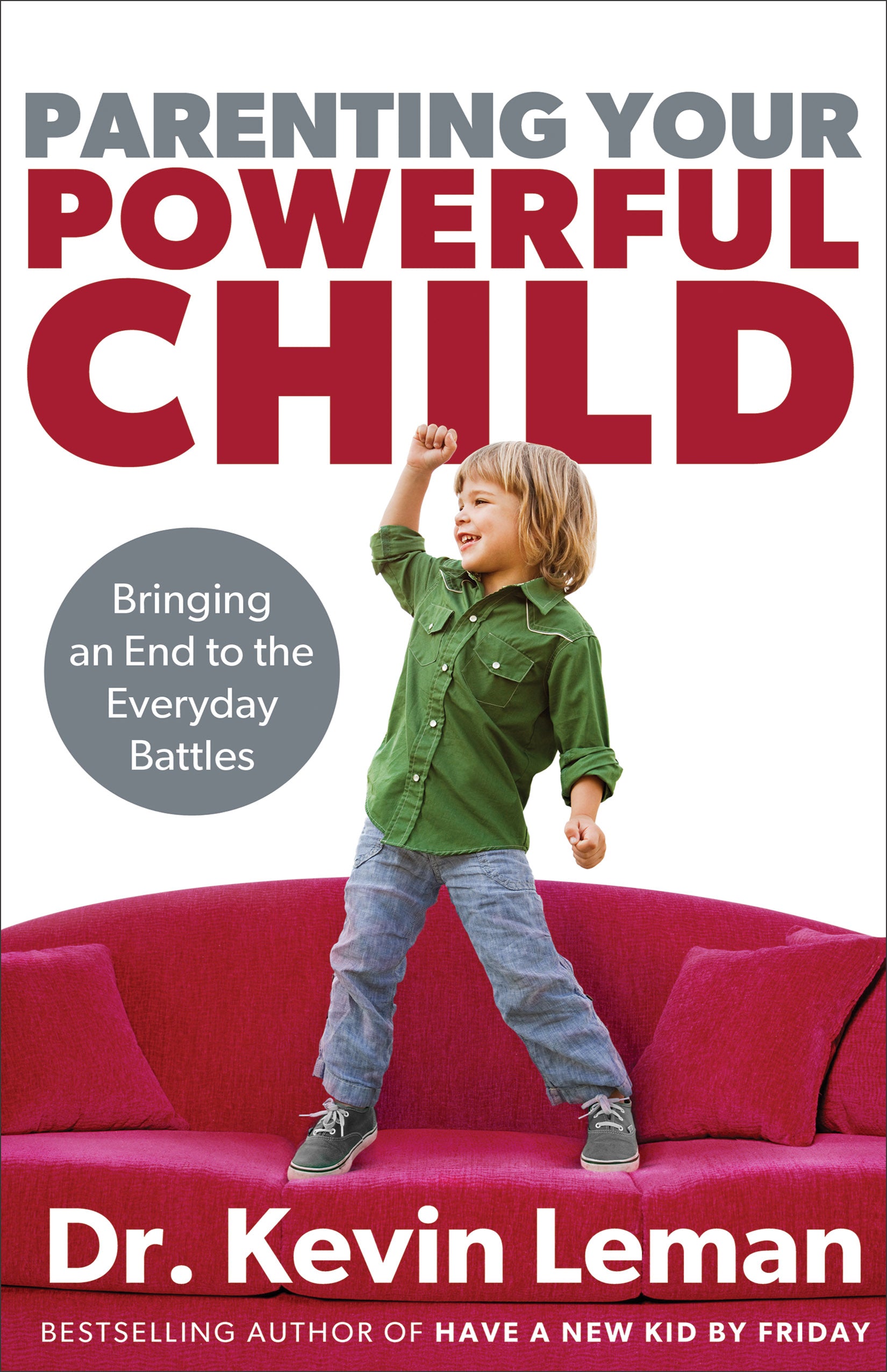 Parenting Your Powerful Child: Bringing An End to the Everyday Battles