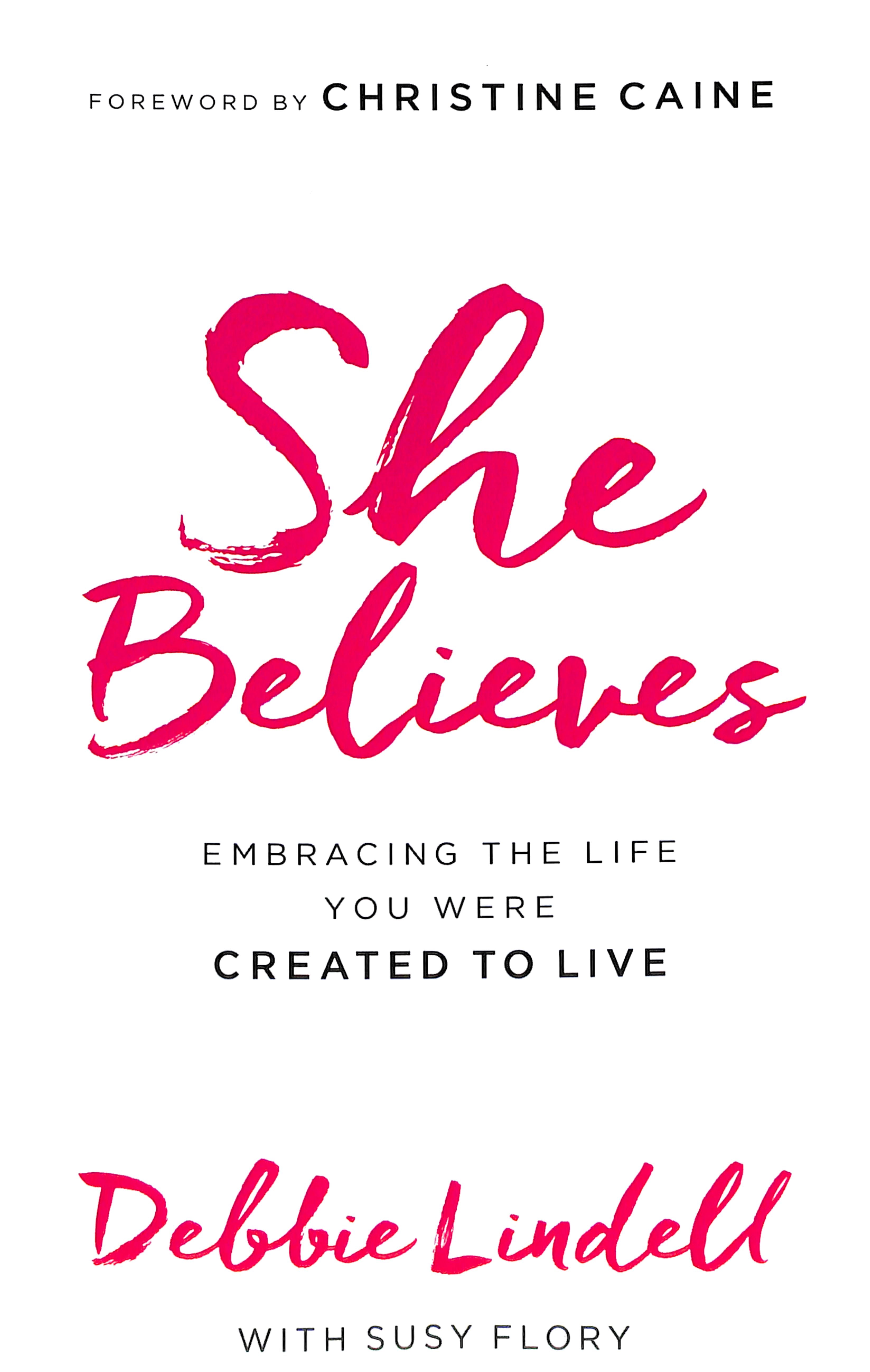 She Believes: Embracing the Life You Were Created to Live