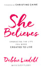 She Believes: Embracing the Life You Were Created to Live