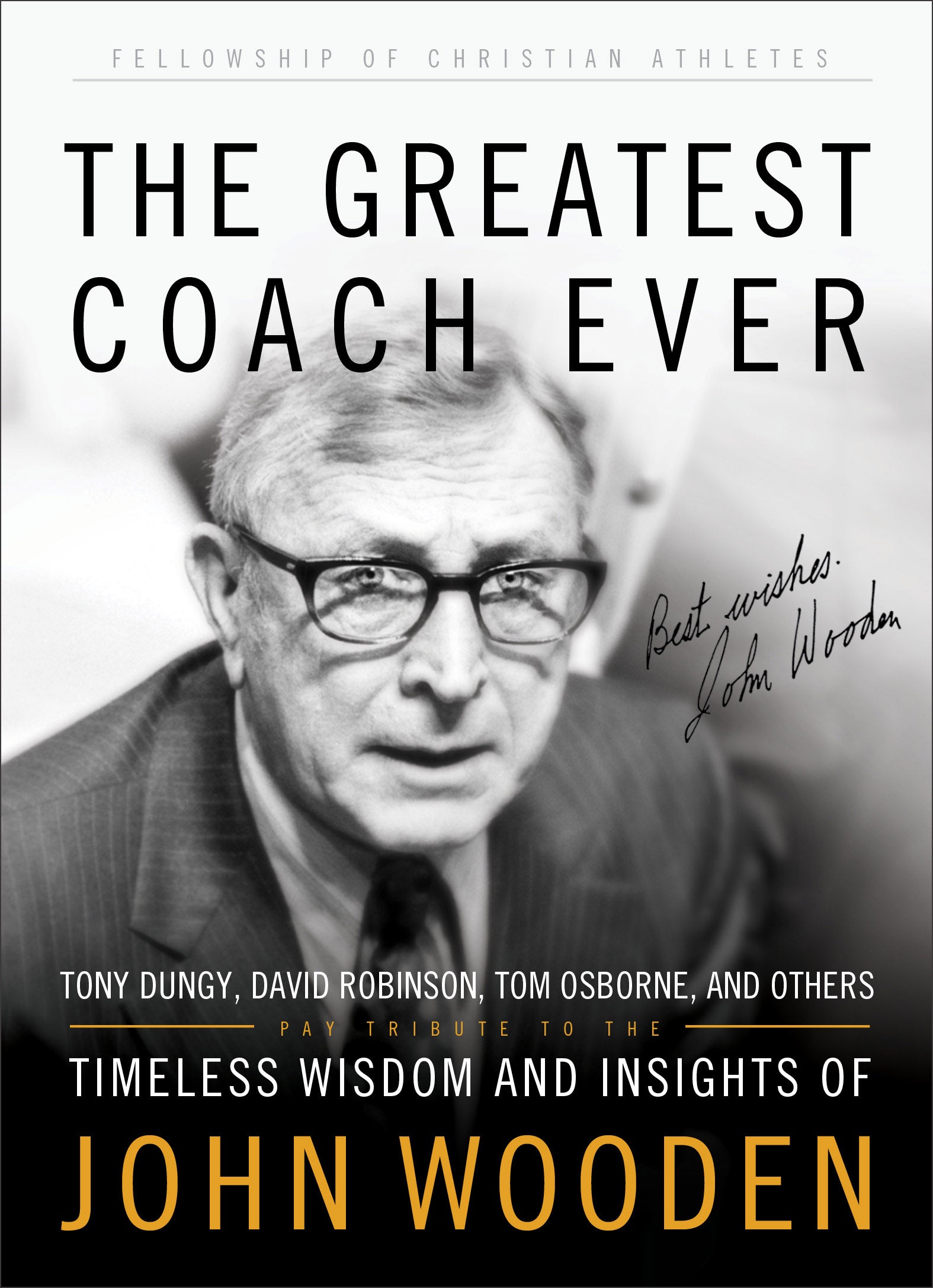 Greatest Coach Ever, the - Timeless Wisdom and Insights of John Wooden (The Fellowship Of Christian Athletics Series)