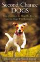 Second-Chance Dogs: True Stories of the Dogs We Rescue and the Dogs Who Rescue Us