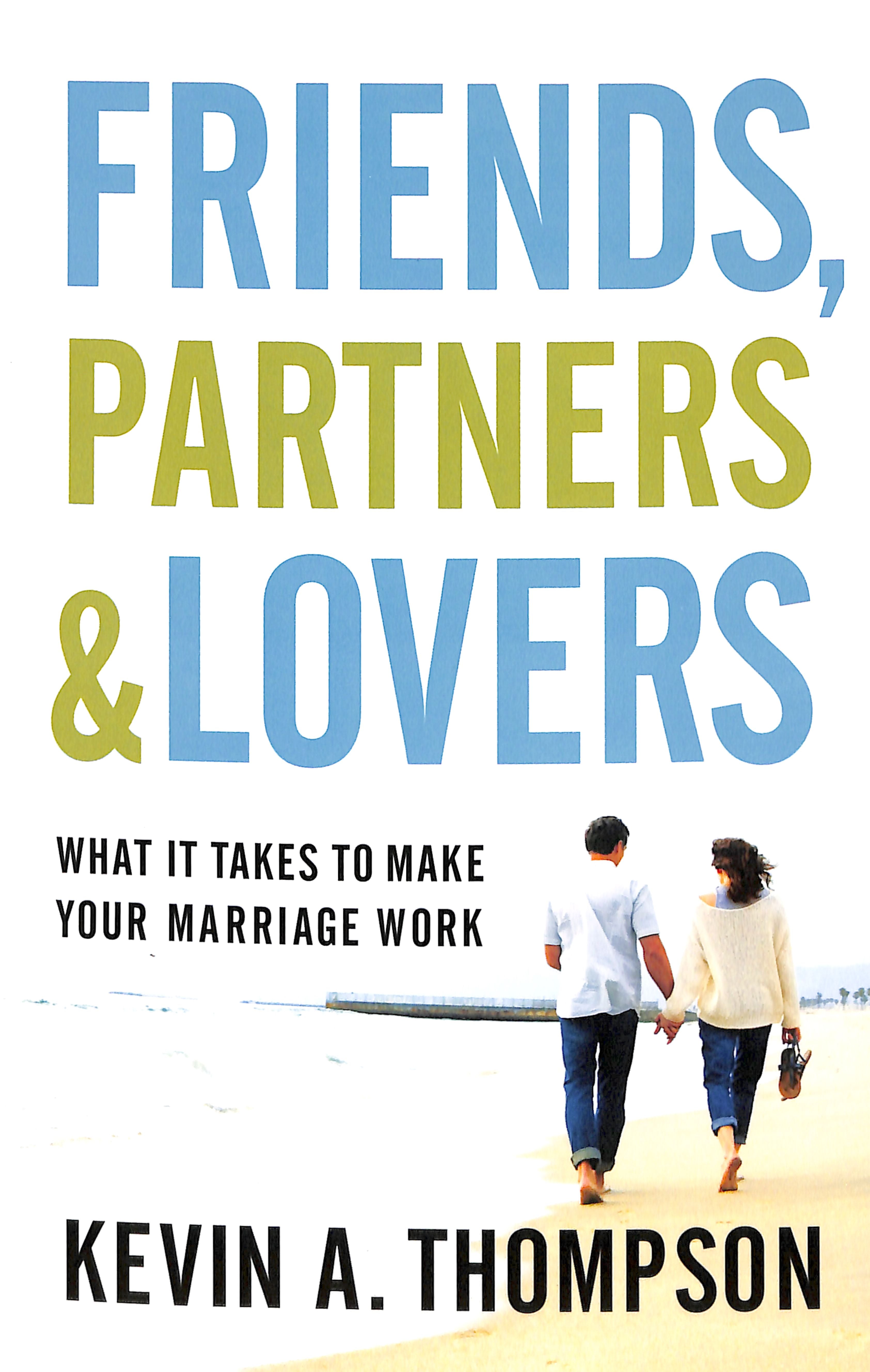 Friends, Partners, and Lovers: What It Takes to Make Your Marriage Work