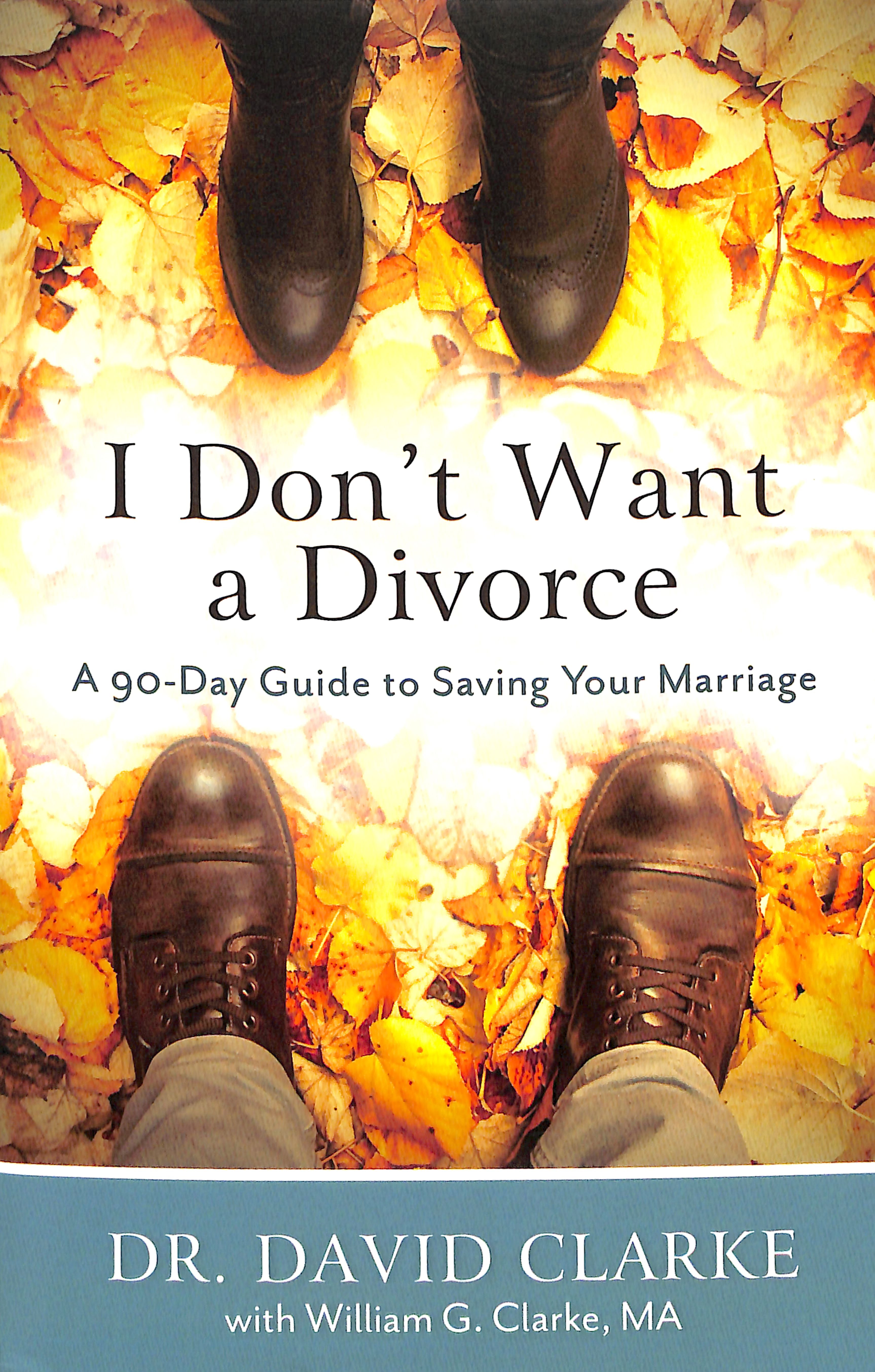 I Don't Want a Divorce: A 90 Day Guide to Saving Your Marriage (2nd Edition)