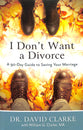 I Don't Want a Divorce: A 90 Day Guide to Saving Your Marriage (2nd Edition)