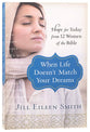 When Life Doesn't Match Your Dreams: Hope For Today From 12 Women of the Bible