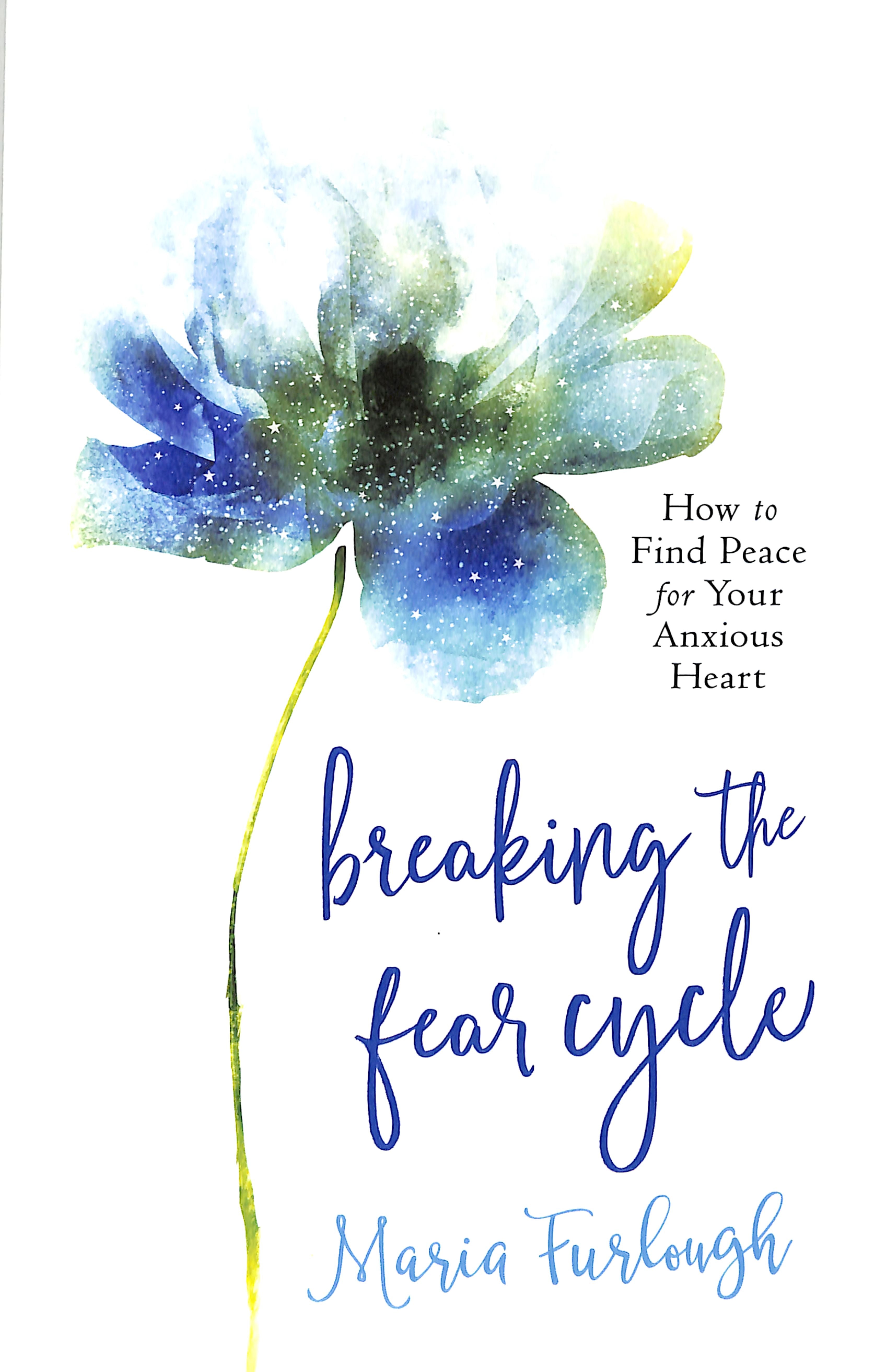 Breaking the Fear Cycle: How to Find Peace For Your Anxious Heart