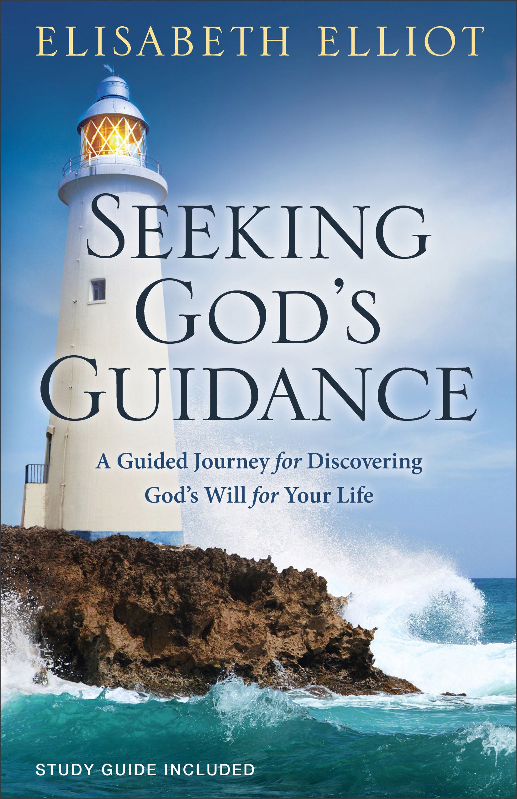 Seeking God's Guidance: A Guided Journey For Discovering God's Will For Your Life (Study Guide Included)