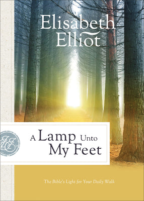 A Lamp Unto My Feet: The Bible's Light For Your Daily Walk