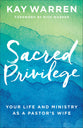 Sacred Privilege: Your Life and Ministry as a Pastor's Wife