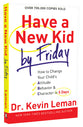 Have a New Kid By Friday: How to Change Your Child's Attitude, Behavior & Character in 5 Days