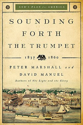 Sounding Forth the Trumpet (1837-1860) (#03 in God's Plan For America Series)