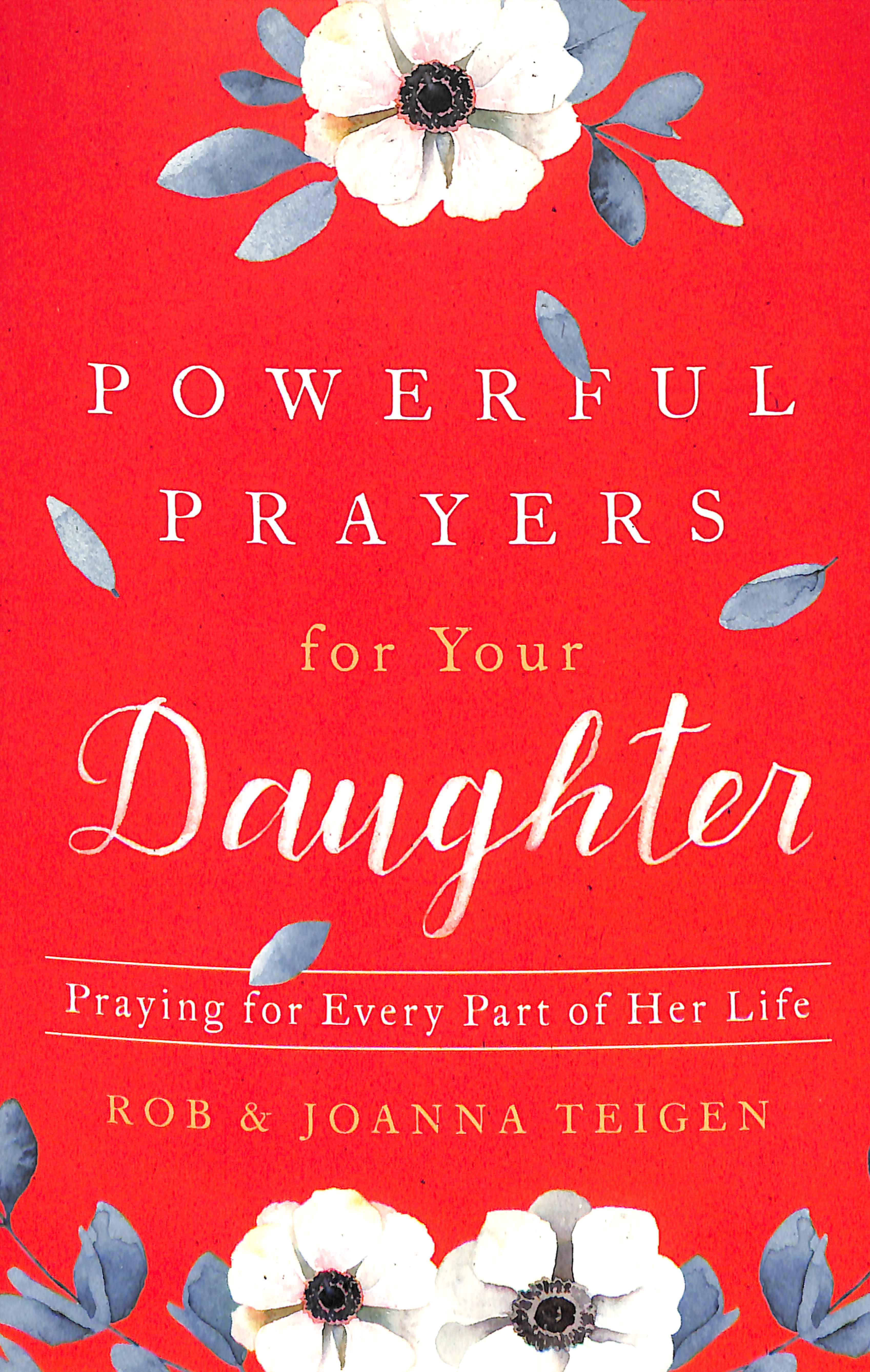 Powerful Prayers For Your Daughter: Praying For Every Part of Her Life