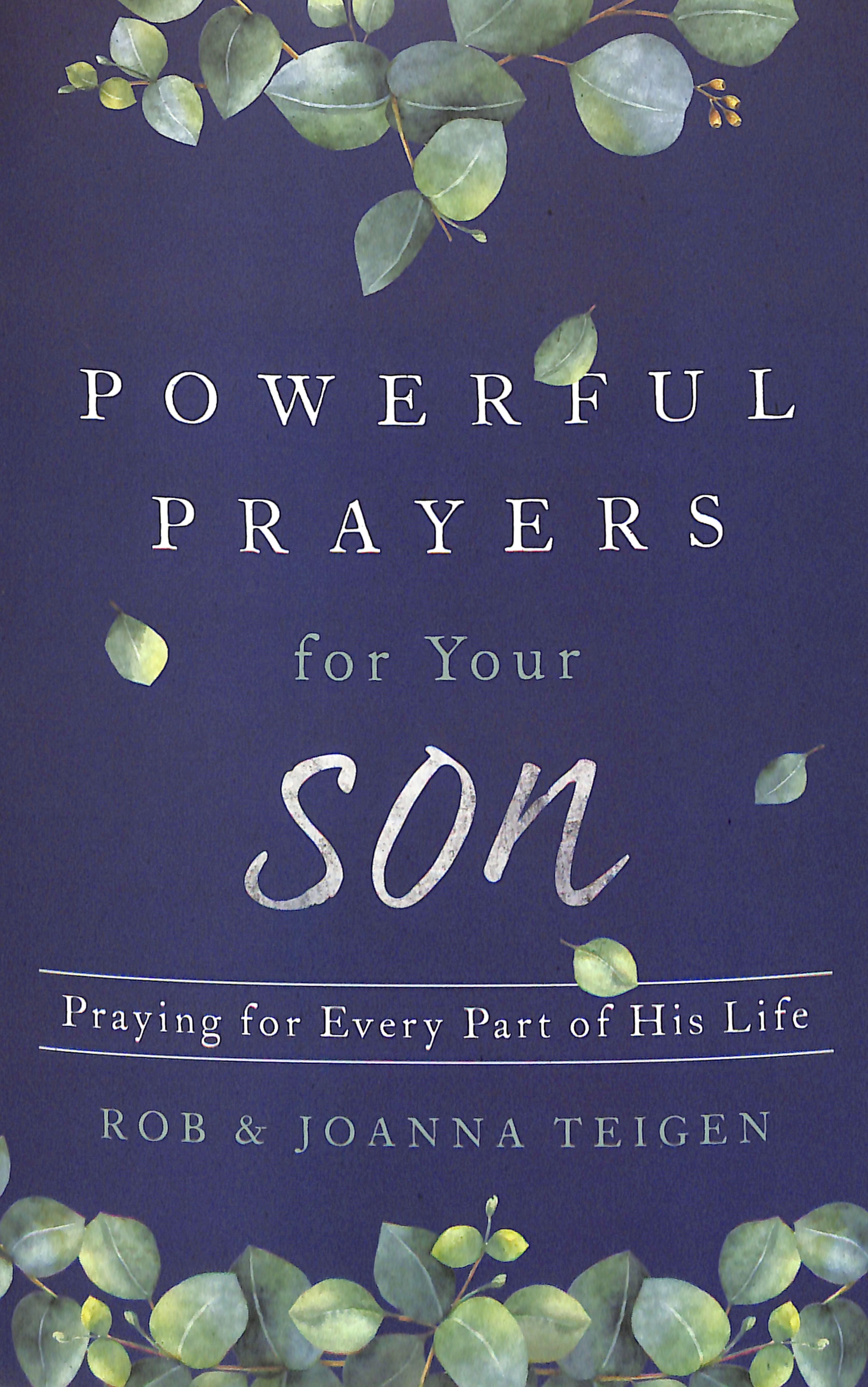 Powerful Prayers For Your Son: Praying For Every Part of His Life