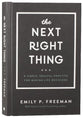 The Next Right Thing: A Simple, Soulful Practice For Making Life Decisions