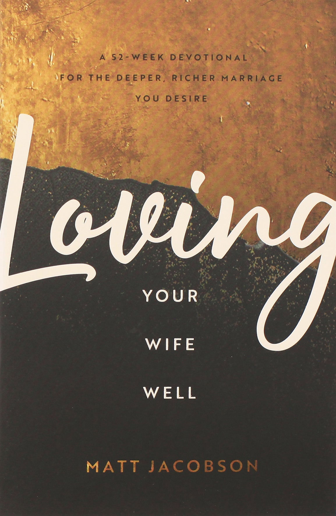 Loving Your Wife Well: A 52-Week Devotional For the Deeper, Richer Marriage You Desire