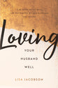 Loving Your Husband Well: A 52-Week Devotional For the Deeper, Richer Marriage You Desire