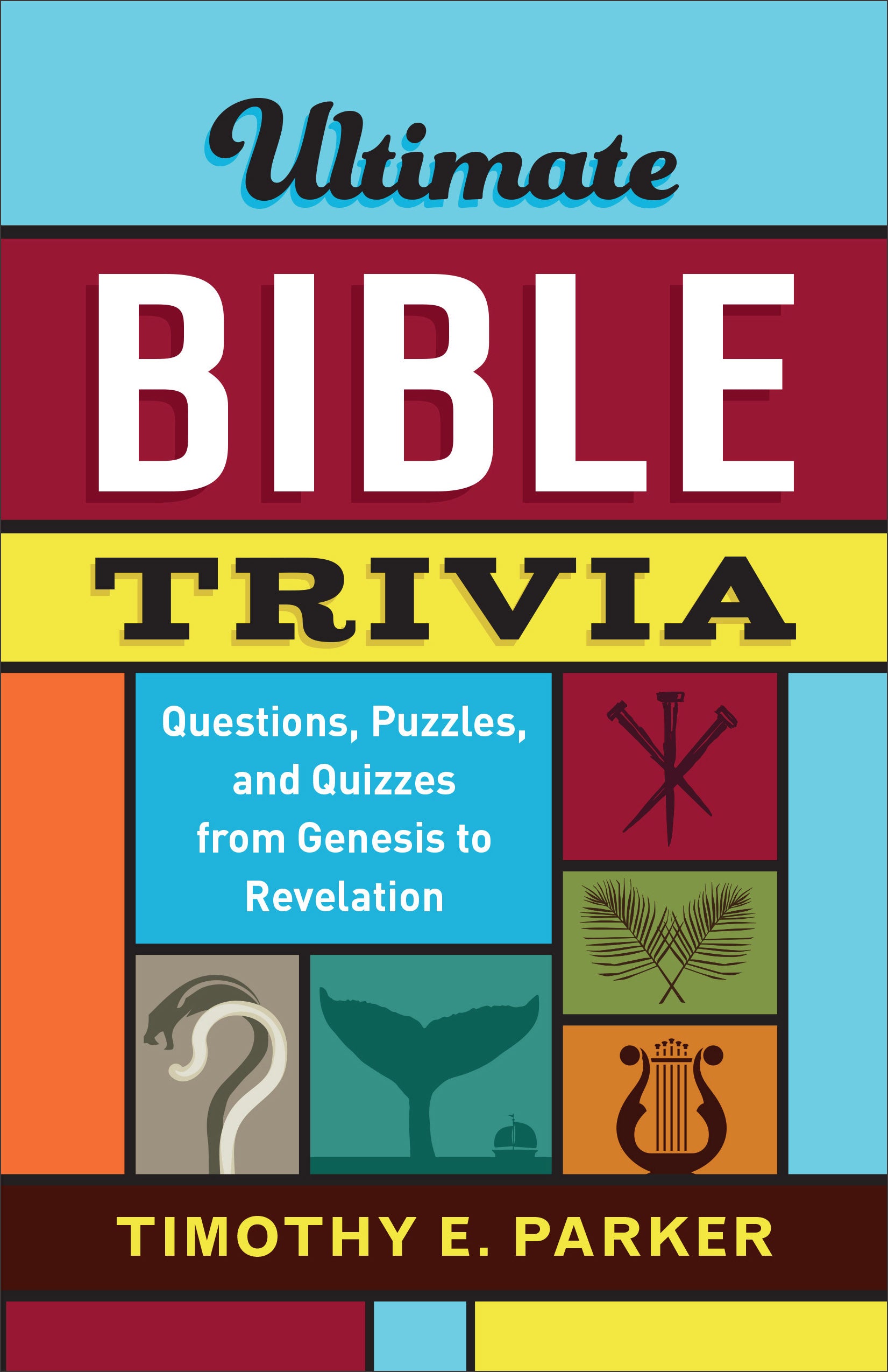 Ultimate Bible Trivia: Questions, Puzzles, and Quizzes From Genesis to Revelation