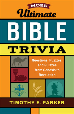 More Ultimate Bible Trivia: Questions, Puzzles, and Quizzes From Genesis to Revelation