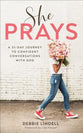She Prays: A 31-Day Journey to Confident Conversations With God
