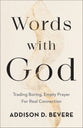 Words With God: Trading Boring, Transactional Prayer For Authentic Connection