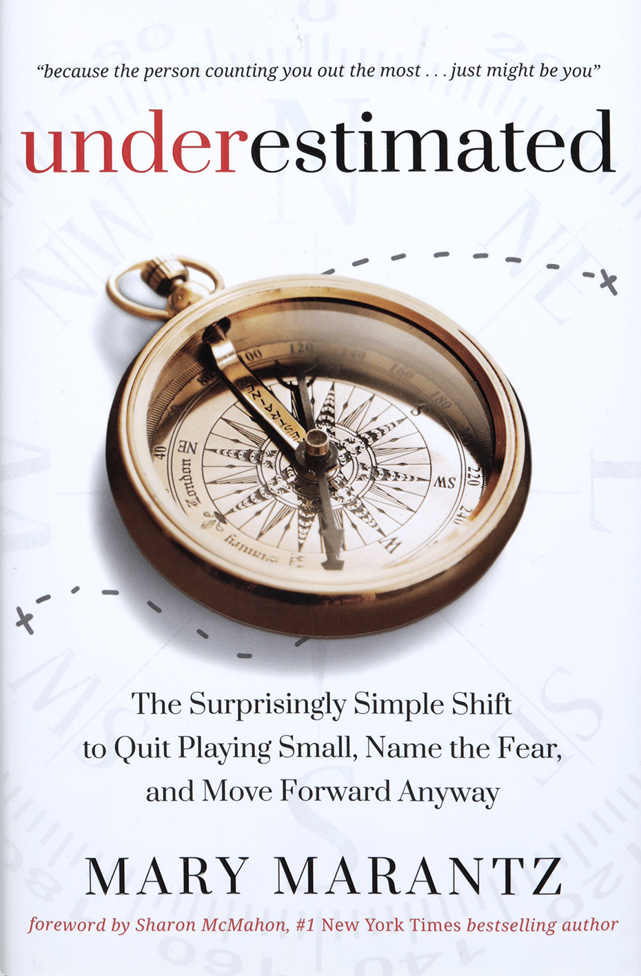 Underestimated: The Surprisingly Simple Shift to Quit Playing Small, Feel the Fear, and Move Forward Anyway