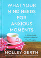 What Your Mind Needs For Anxious Moments: A 60-Day Guide to Take Control of Your Thoughts